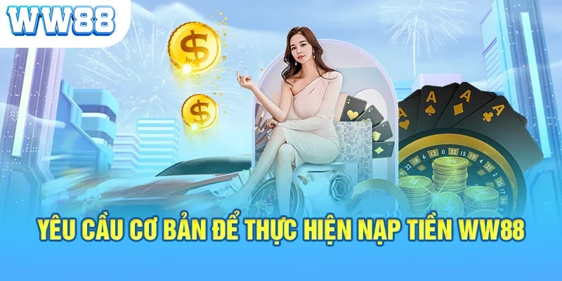 Nạp tiền WW88 siêu tốc chỉ trong vòng 1 phút, đa phương thức Điều kiện nạp tiền WW88